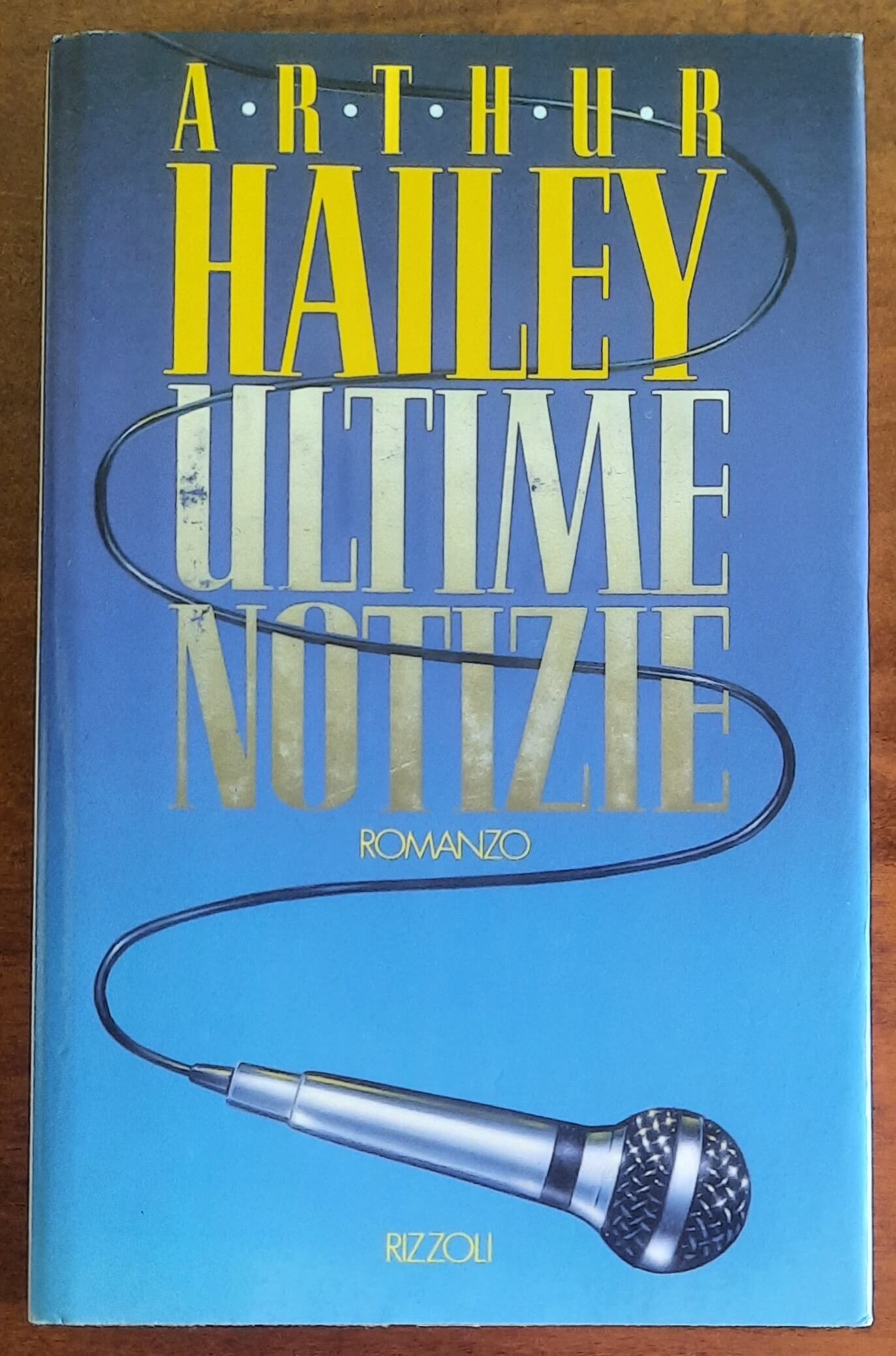 Ultime notizie - di Arthur Hailey - Rizzoli