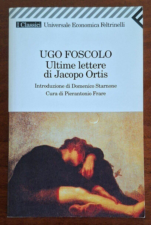 Ultime lettere di Jacopo Ortis - Ugo Foscolo - Feltrinelli