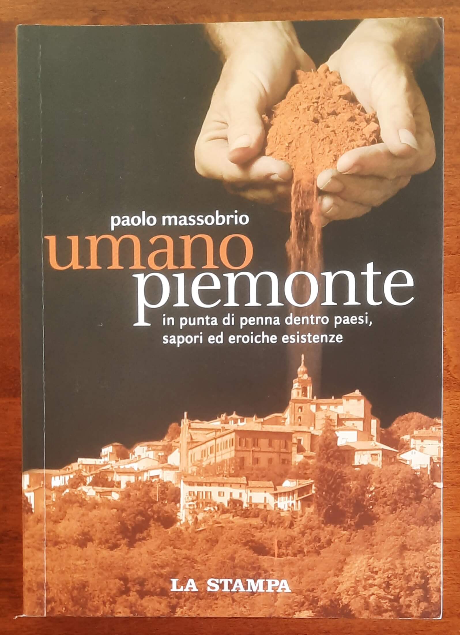 Umano Piemonte. In punta di penna dentro paesi, sapori ed eroiche esistenze