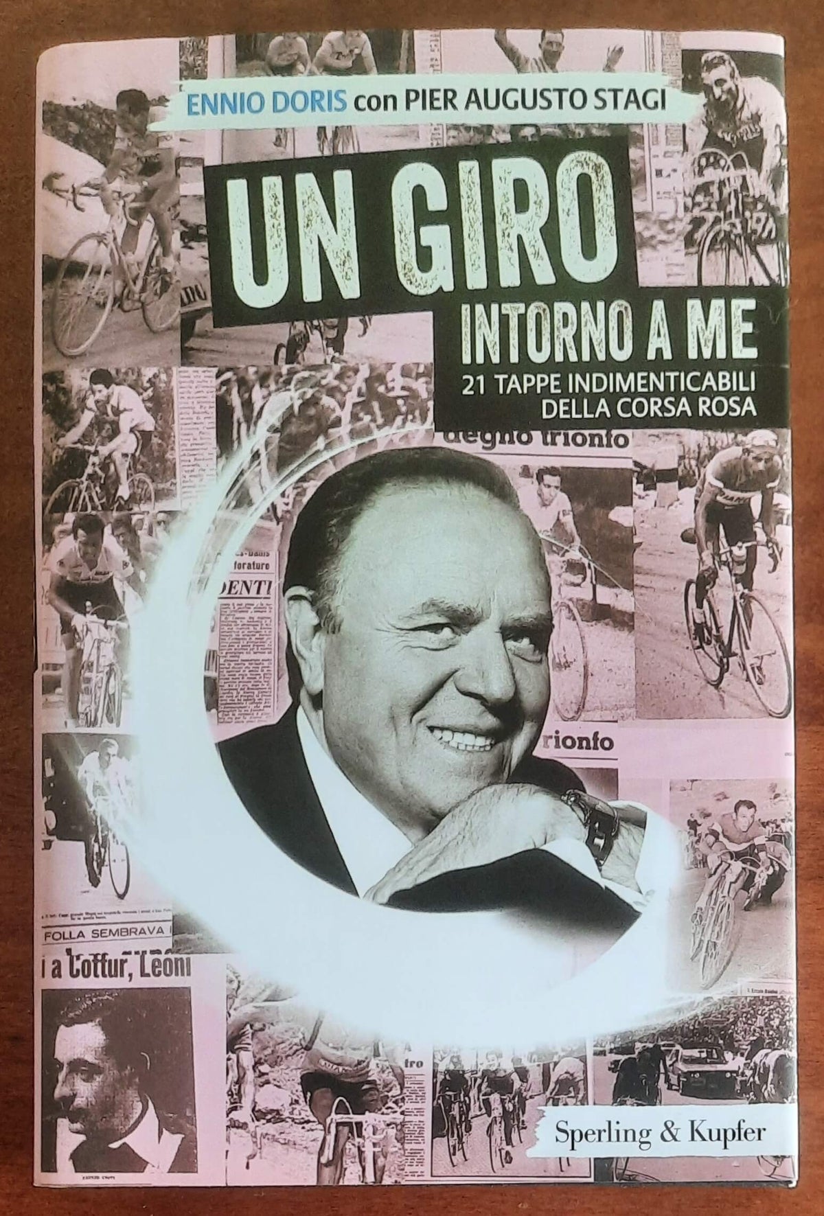 Un Giro intorno a me. 21 tappe indimenticabili della corsa rosa
