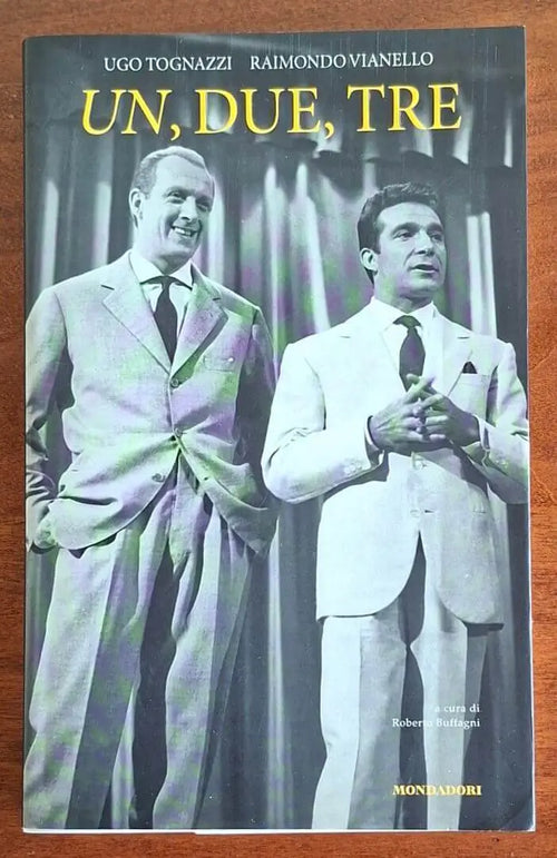 Un, due, tre - Ugo Tognazzi e Raimondo Vianello - Mondadori