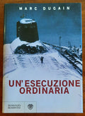 Un’ esecuzione ordinaria - di Marc Dugain - Bompiani