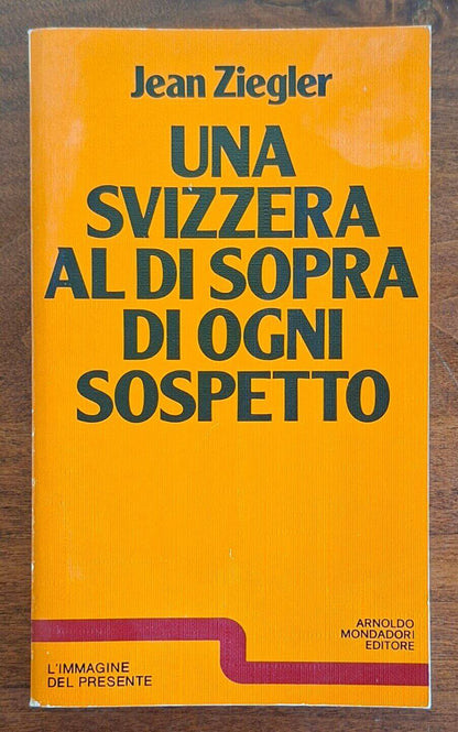 Una Svizzera al di sopra di ogni sospetto - Jean Ziegler - Mondadori