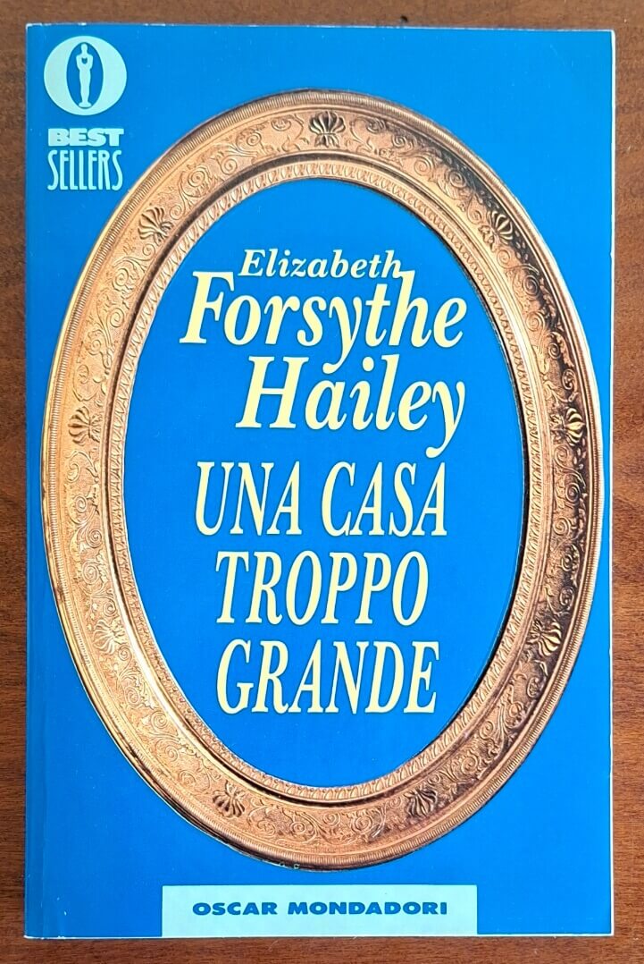 Una casa troppo grande - Elizabeth Forsythe Hailey - Mondadori Oscar