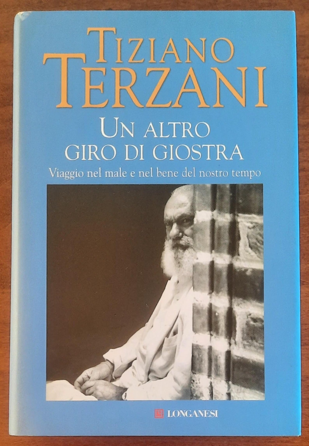 Tiziano Terzani: Un altro giro di giostra. Viaggio nel male e nel bene del nostro tempo