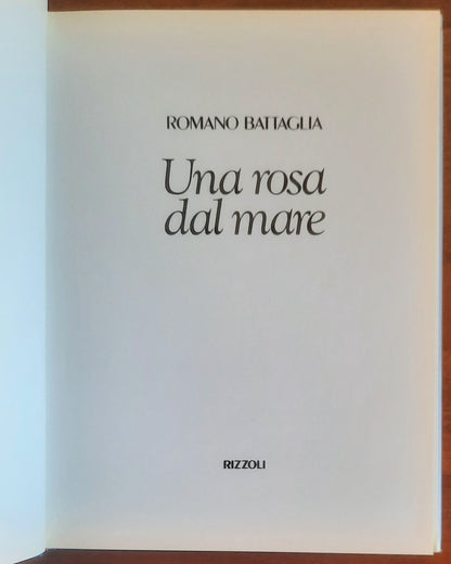 Una rosa dal mare - di Romano Battaglia - Rizzoli