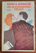 Un matrimonio felice - di Heinz G. Konsalik - Rizzoli
