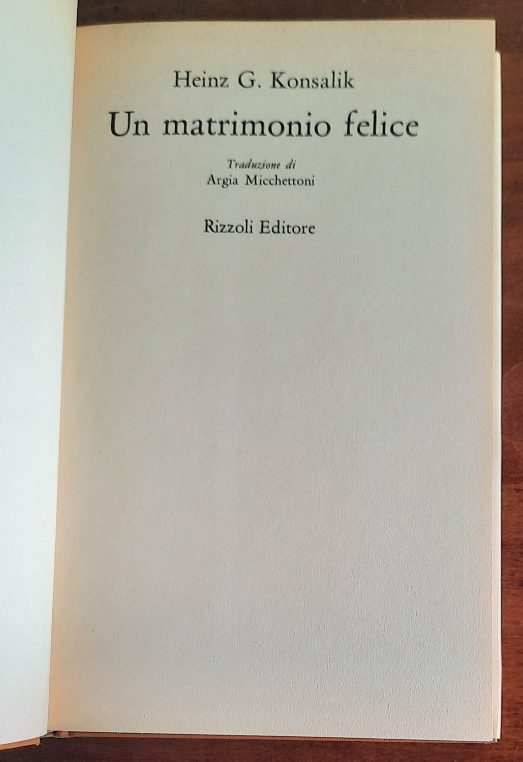 Un matrimonio felice - di Heinz G. Konsalik - Rizzoli