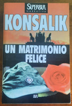 Un matrimonio felice - di Heinz G. Konsalik