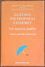 Un nuovo padre. Il rapporto padre-figlio nell'adolescenza - Gustavo Pietropolli Charmet