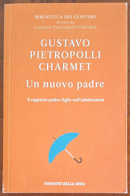 Un nuovo padre. Il rapporto padre-figlio nell'adolescenza - Gustavo Pietropolli Charmet