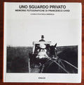 Uno sguardo privato. Memorie fotografiche di Francesco Chigi