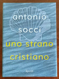Uno strano cristiano - di Antonio Socci