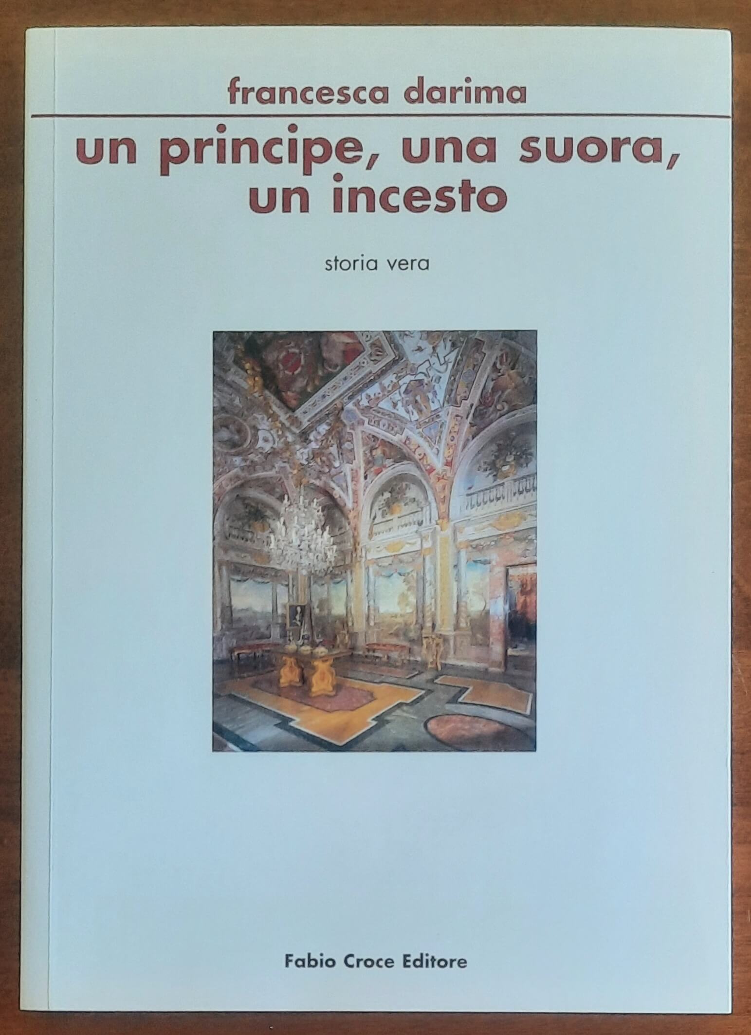 Un principe, una suora, un incesto - Francesca Darima - Fabio Croce Editore