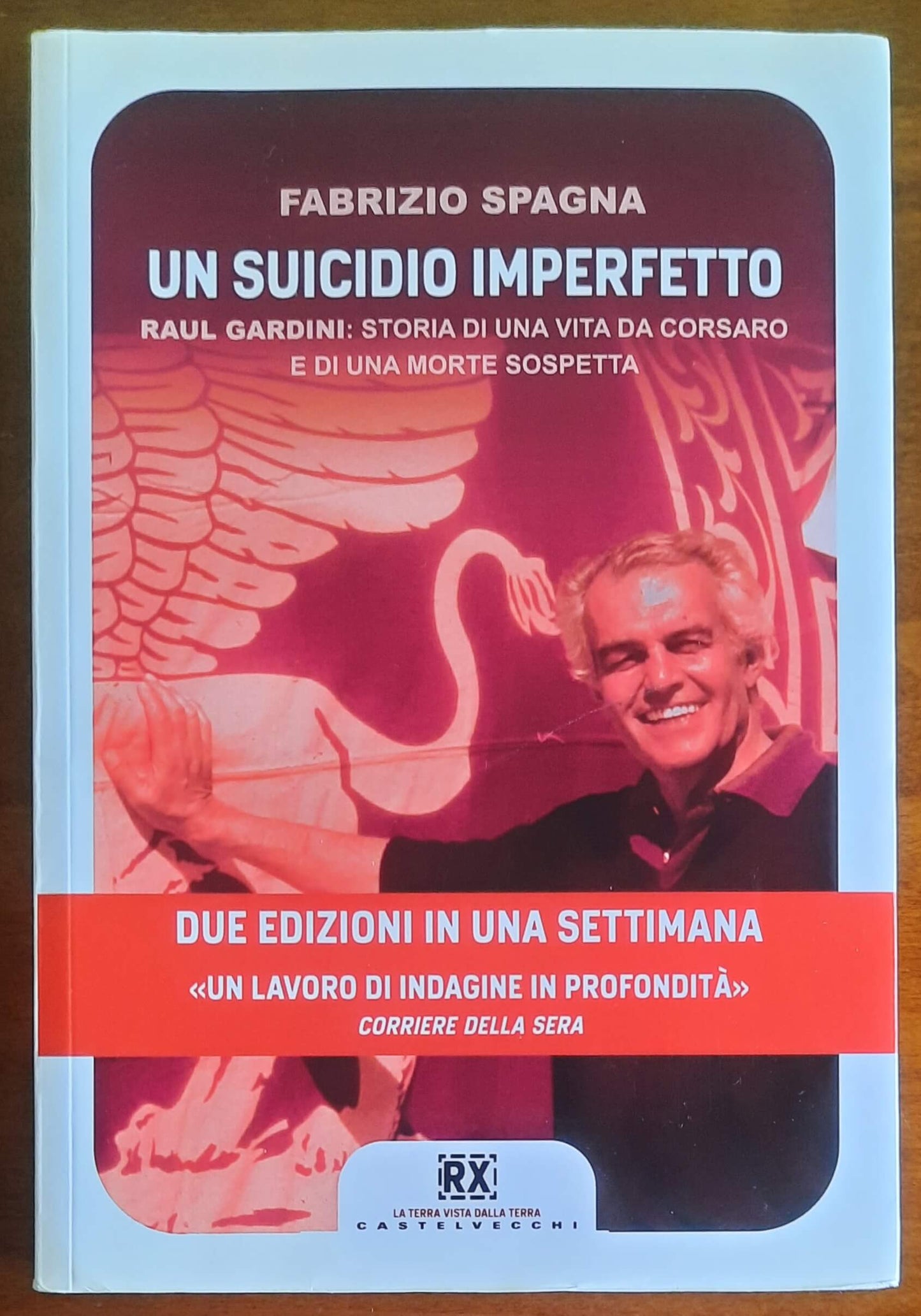 Un suicidio imperfetto. Raul Gardini: storia di una vita da corsaro e di una morte sospetta