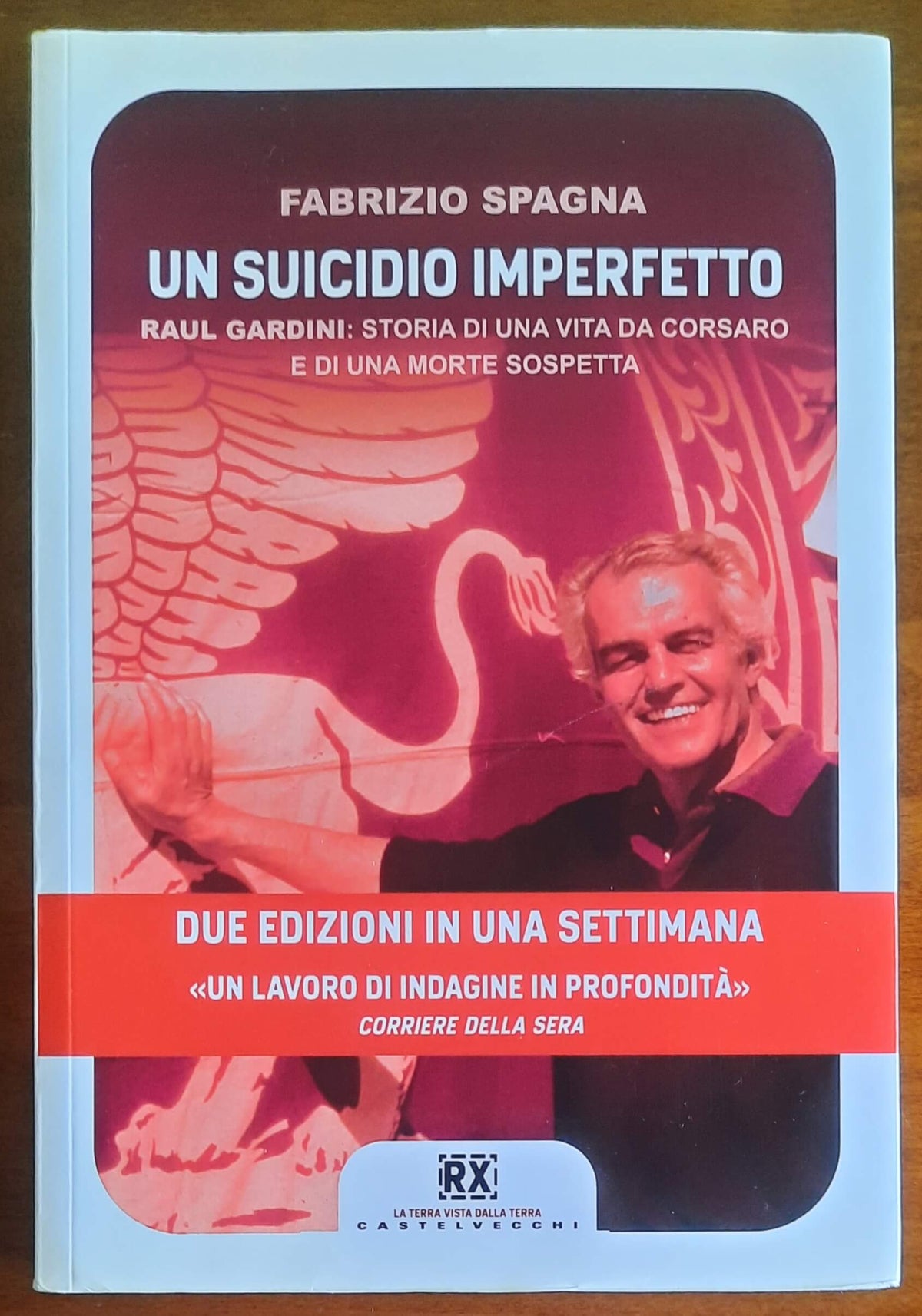 Un suicidio imperfetto. Raul Gardini: storia di una vita da corsaro e di una morte sospetta