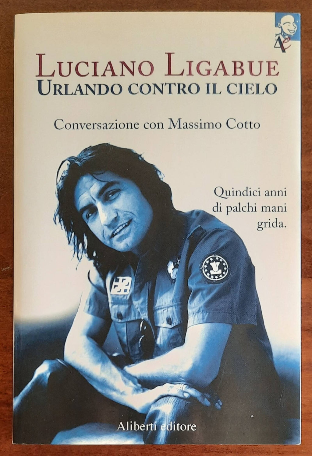 Urlando contro il cielo. Quindici anni di palchi mani grida