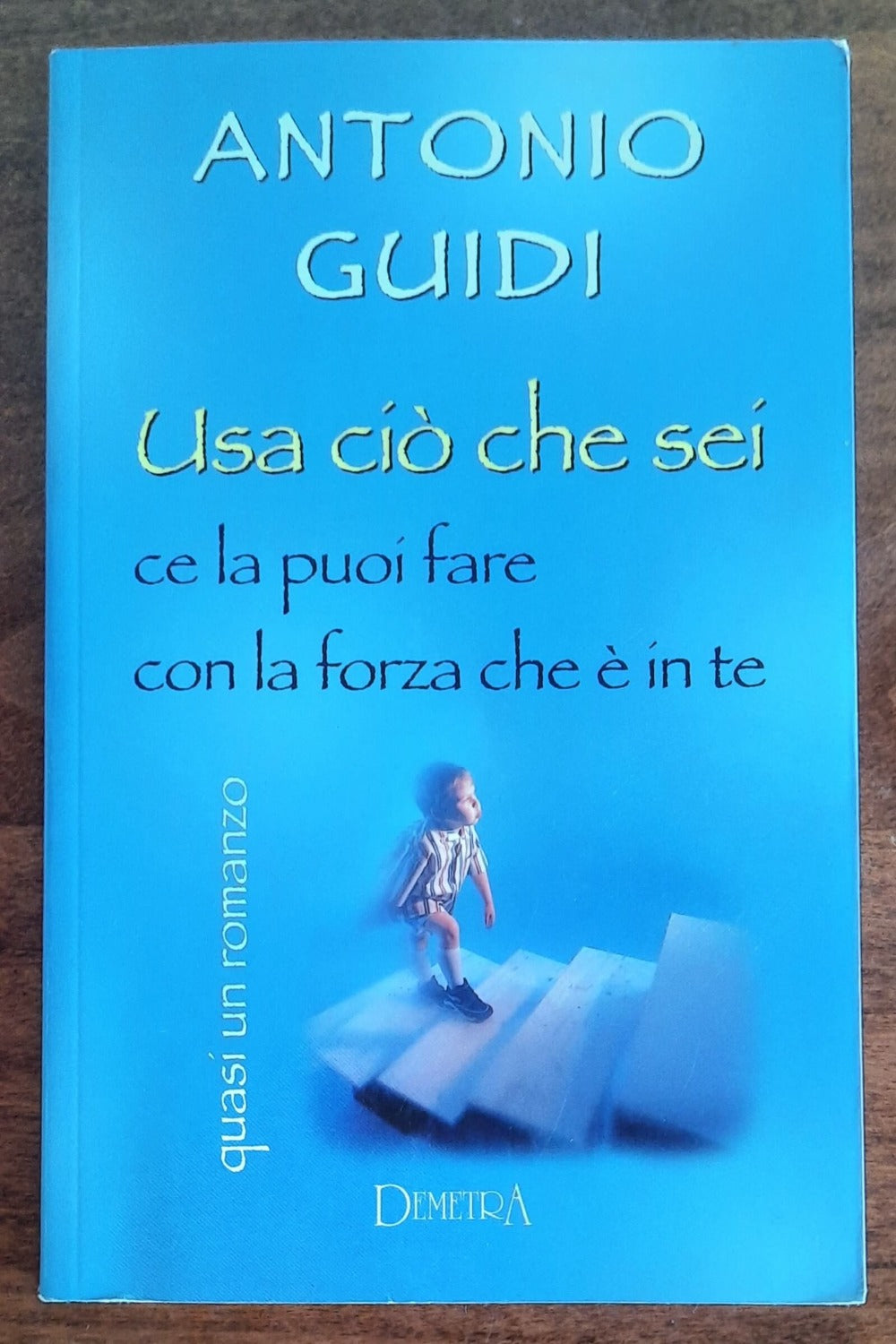 Usa ciò che sei. Ce la puoi fare con la forza che è in te