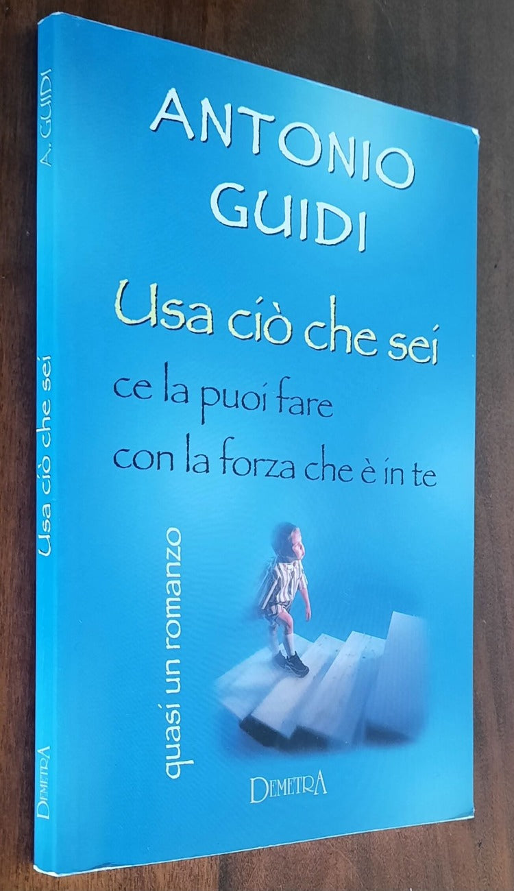 Usa ciò che sei. Ce la puoi fare con la forza che è in te