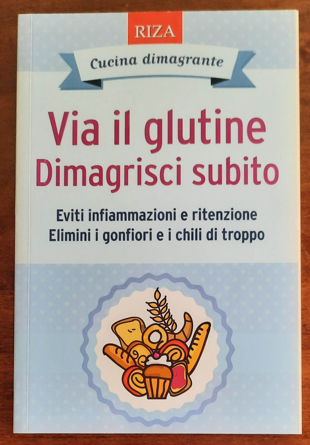 Via il glutine. Dimagrisci subito. Eviti infiammazioni e ritenzione. Elimini i gonfiori e i chili di troppo - Libreria Biellese