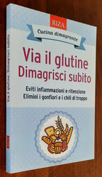 Via il glutine. Dimagrisci subito. Eviti infiammazioni e ritenzione. Elimini i gonfiori e i chili di troppo - Libreria Biellese