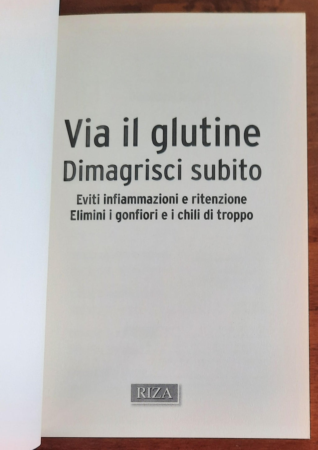 Via il glutine. Dimagrisci subito. Eviti infiammazioni e ritenzione. Elimini i gonfiori e i chili di troppo - Libreria Biellese