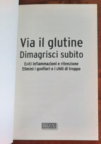 Via il glutine. Dimagrisci subito. Eviti infiammazioni e ritenzione. Elimini i gonfiori e i chili di troppo - Libreria Biellese