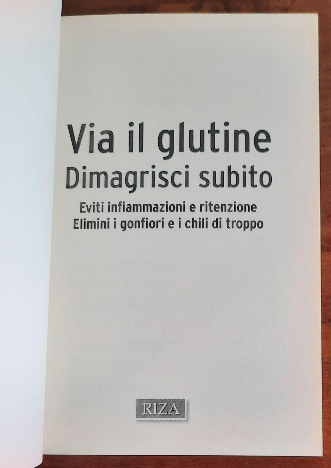 Via il glutine. Dimagrisci subito. Eviti infiammazioni e ritenzione. Elimini i gonfiori e i chili di troppo - Libreria Biellese