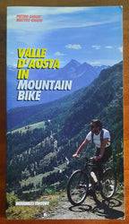 Valle d'Aosta in mountain bike. 55 itinerari e la traversata dal Monte Rosa al Monte Bianco