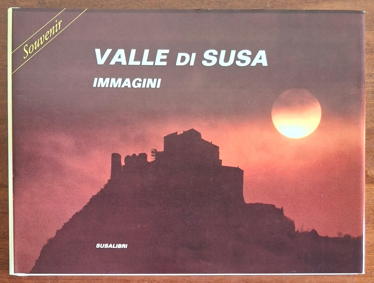Valle di Susa. Immagini - Luigi Marchitelli - Susalibri