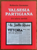 Valsesia partigiana. Un’altra verità - di Roberto Gremmo - Botalla Editore