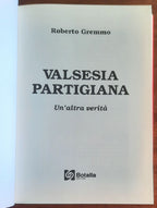 Valsesia partigiana. Un’altra verità - di Roberto Gremmo - Botalla Editore