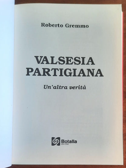 Valsesia partigiana. Un’altra verità - di Roberto Gremmo - Botalla Editore