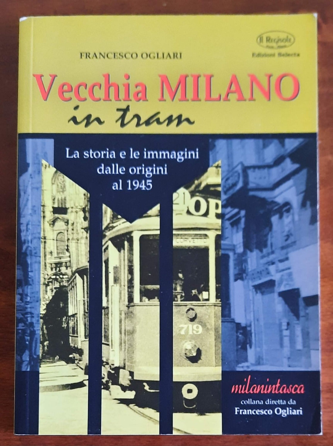 Vecchia Milano in tram. La storia e le immagini dalle origini al 1945