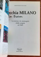 Vecchia Milano in tram. La storia e le immagini dalle origini al 1945 - Libreria Biellese