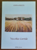 Vecchio Cortile. Racconti - di Anna Rizzi