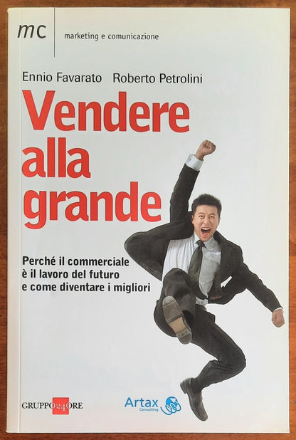 Vendere alla grande. Perchè il commerciale è il lavoro del futuro e come diventare i migliori