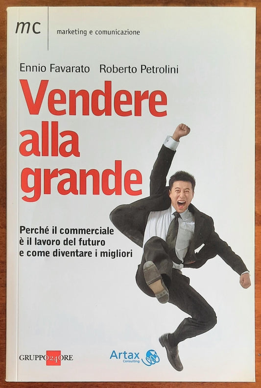 Vendere alla grande. Perchè il commerciale è il lavoro del futuro e come diventare i migliori