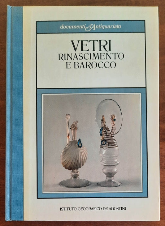 Vetri. Rinascimento e Barocco di Attilia Dorigato - De Agostini - 1985