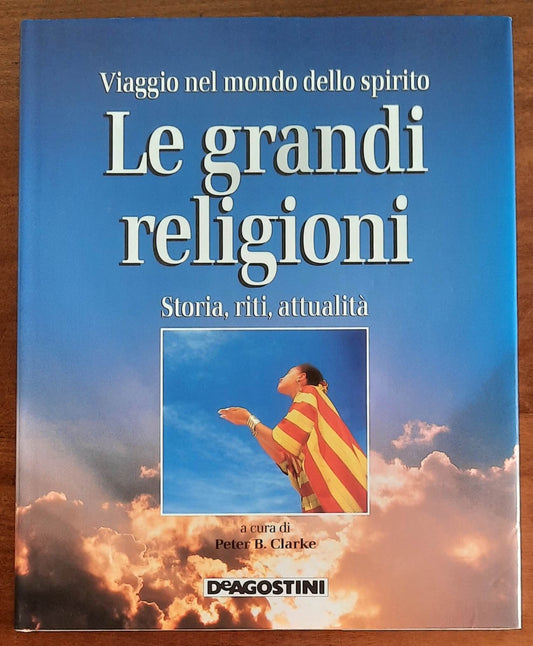 Viaggio nel mondo dello spirito. Le grandi religioni. Storia, riti, attualità