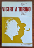Vicerè a Torino. Il potere degli Agnelli - Angiolo Silvio Ori - Settedidenari