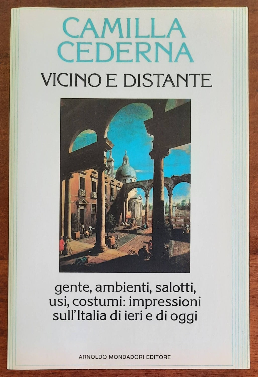 Vicino e distante. Gente, ambienti, salotti, usi, costumi: impressioni sull’Italia di ieri e di oggi