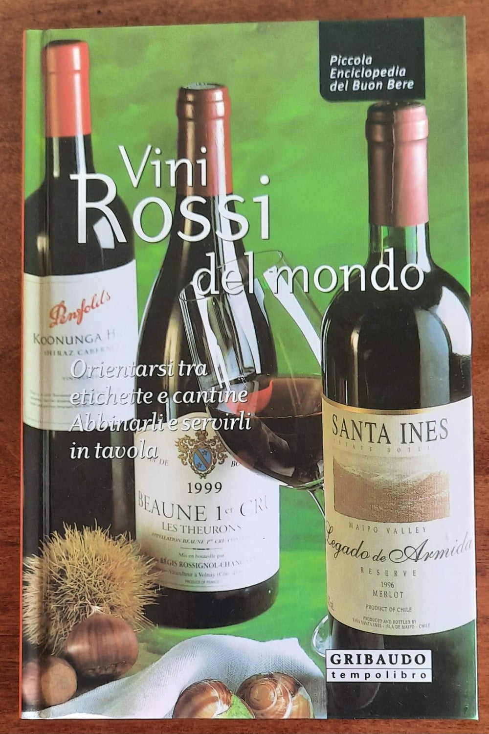 Vini rossi del mondo. Orientarsi tra etichette e cantine, abbinarli e servirli in tavola