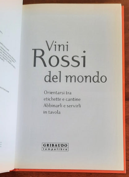 Vini rossi del mondo. Orientarsi tra etichette e cantine, abbinarli e servirli in tavola