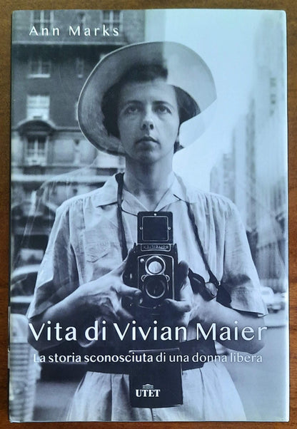 Vita di Vivian Maier. La storia sconosciuta di una donna libera - UTET