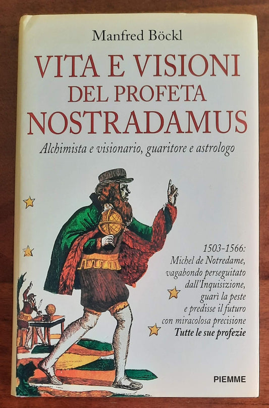 Vita e visioni del profeta Nostradamus. Alchimista e visionario, guaritore e astrologo