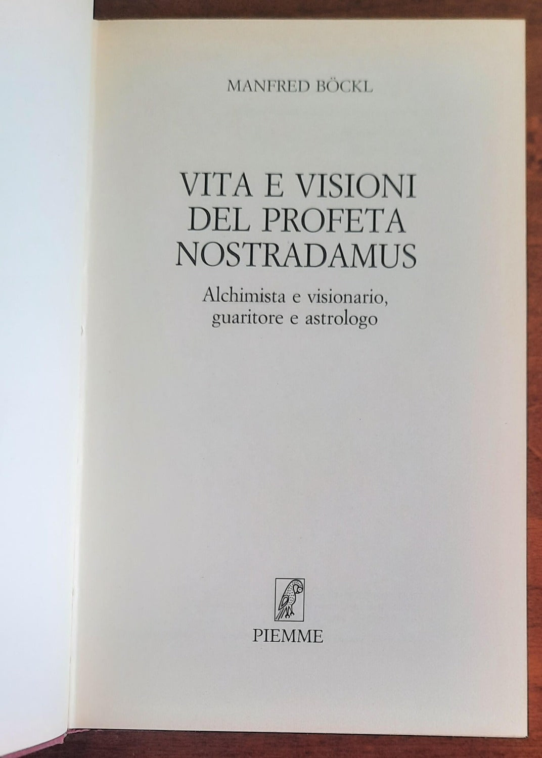 Vita e visioni del profeta Nostradamus. Alchimista e visionario, guaritore e astrologo