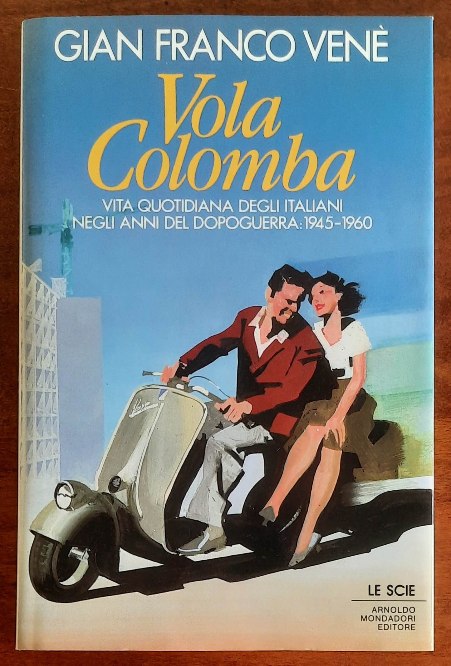 Vola colomba. Vita quotidiana degli Italiani negli anni del dopoguerra: 1945-1960