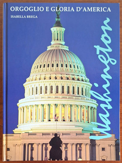 Washington. Orgoglio e gloria d'America - Edizioni White Star
