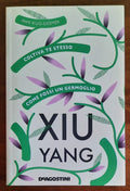 Xiu yang. Coltiva te stesso come fossi un germoglio - De Agostini